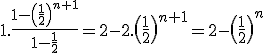 1.\frac{1-\(\frac{1}{2}\)^{n+1}}{1-\frac{1}{2}}=2-2.\(\frac{1}{2}\)^{n+1}=2-\(\frac{1}{2}\)^n